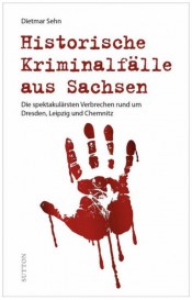 Historische Kriminalfälle aus Sachsen